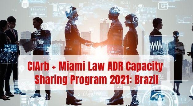 CIArb + Miami Law ADR Capacity Sharing Program